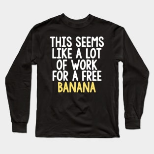 Marathon Shirt - This Seems Like A Lot Of Work For A Free Banana Long Sleeve T-Shirt